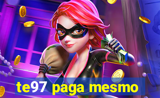 te97 paga mesmo